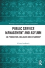 Public Service Management and Asylum : Co-production, Inclusion and Citizenship - Book