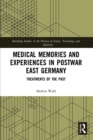 Medical Memories and Experiences in Postwar East Germany : Treatments of the Past - Book