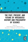 The Past, Present, and Future of Integrated History and Philosophy of Science - Book