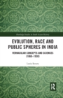 Evolution, Race and Public Spheres in India : Vernacular Concepts and Sciences (1860-1930) - Book