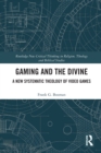 Gaming and the Divine : A New Systematic Theology of Video Games - Book