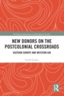 New Donors on the Postcolonial Crossroads : Eastern Europe and Western Aid - Book