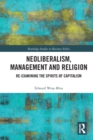 Neoliberalism, Management and Religion : Re-examining the Spirits of Capitalism - Book