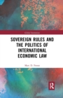 Sovereign Rules and the Politics of International Economic Law - Book