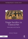 Virgin Sacrifice in Classical Art : Women, Agency, and the Trojan War - Book