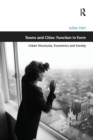 Towns and Cities: Function in Form : Urban Structures, Economics and Society - Book