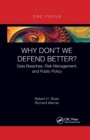 Why Don't We Defend Better? : Data Breaches, Risk Management, and Public Policy - Book