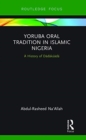 Yoruba Oral Tradition in Islamic Nigeria : A History of Dadakuada - Book