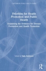 Priorities for Health Promotion and Public Health : Explaining the Evidence for Disease Prevention and Health Promotion - Book