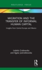 Migration and the Transfer of Informal Human Capital : Insights from Central Europe and Mexico - Book