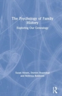 The Psychology of Family History : Exploring Our Genealogy - Book