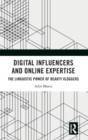 Digital Influencers and Online Expertise : The Linguistic Power of Beauty Vloggers - Book