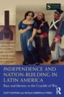 Independence and Nation-Building in Latin America : Race and Identity in the Crucible of War - Book