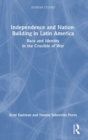 Independence and Nation-Building in Latin America : Race and Identity in the Crucible of War - Book