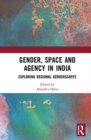 Gender, Space and Agency in India : Exploring Regional Genderscapes - Book