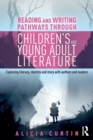 Reading and Writing Pathways through Children’s and Young Adult Literature : Exploring literacy, identity and story with authors and readers - Book