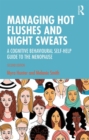 Managing Hot Flushes and Night Sweats : A Cognitive Behavioural Self-help Guide to the Menopause - Book
