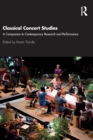 Classical Concert Studies : A Companion to Contemporary Research and Performance - Book