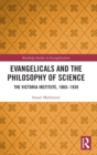 Evangelicals and the Philosophy of Science : The Victoria Institute, 1865-1939 - Book
