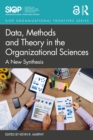Data, Methods and Theory in the Organizational Sciences : A New Synthesis - Book