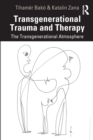 Transgenerational Trauma and Therapy : The Transgenerational Atmosphere - Book