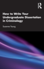 How to Write Your Undergraduate Dissertation in Criminology - Book