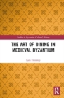 The Art of Dining in Medieval Byzantium - Book