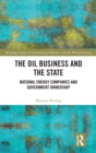 The Oil Business and the State : National Energy Companies and Government Ownership - Book
