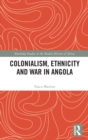 Colonialism, Ethnicity and War in Angola - Book