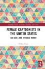 Female Cartoonists in the United States : Bad Girls and Invisible Women - Book