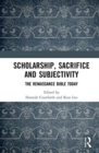 Scholarship, Sacrifice and Subjectivity : The Renaissance Bible Today - Book