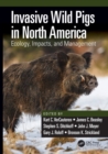 Invasive Wild Pigs in North America : Ecology, Impacts, and Management - Book