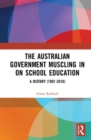 The Australian Government Muscling in on School Education : A History (1901–2018) - Book