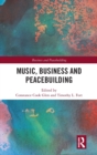 Music, Business and Peacebuilding - Book