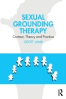 Sexual Grounding Therapy : Context, Theory and Practice - Book