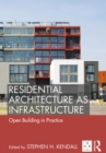 Residential Architecture as Infrastructure : Open Building in Practice - Book