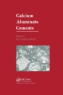 Calcium Aluminate Cements : Proceedings of a Symposium dedicated to H G Midgley, London, July 1990 - Book