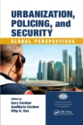 Urbanization, Policing, and Security : Global Perspectives - Book