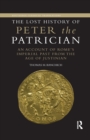 The Lost History of Peter the Patrician : An Account of Rome's Imperial Past from the Age of Justinian - Book