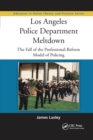 Los Angeles Police Department Meltdown : The Fall of the Professional-Reform Model of Policing - Book