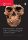 The Routledge Handbook of the Bioarchaeology of Human Conflict - Book
