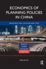 Economics of Planning Policies in China : Infrastructure, Location and Cities - Book