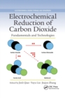 Electrochemical Reduction of Carbon Dioxide : Fundamentals and Technologies - Book