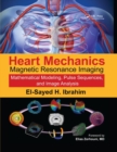 Heart Mechanics : Magnetic Resonance Imaging?Mathematical Modeling, Pulse Sequences, and Image Analysis - Book