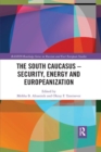 The South Caucasus - Security, Energy and Europeanization - Book
