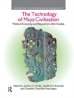 The Technology of Maya Civilization : Political Economy Amd Beyond in Lithic Studies - Book