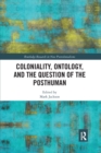 Coloniality, Ontology, and the Question of the Posthuman - Book