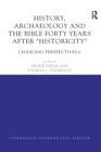 History, Archaeology and The Bible Forty Years After Historicity : Changing Perspectives 6 - Book