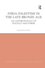 Syria-Palestine in The Late Bronze Age : An Anthropology of Politics and Power - Book