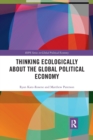 Thinking Ecologically About the Global Political Economy - Book